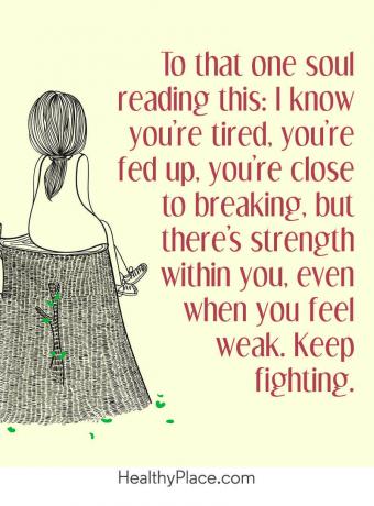 ציטוט של מחלות נפש - לאותה נשמה אחת שקוראת זאת: אני יודע שאתה עייף, נמאס לך, אתה קרוב לשבור, אבל יש בתוכך כוח, גם כשאתה מרגיש חלש. להמשיך להילחם.