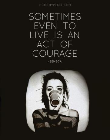 ציטוט של מחלות נפש - לפעמים אפילו לחיות זה מעשה אומץ.