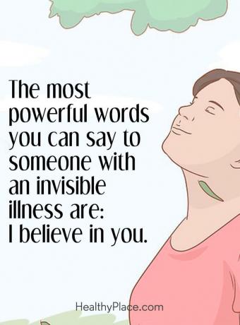 ציטוט על בריאות הנפש - המילים החזקות ביותר שאתה יכול לומר למישהו עם מחלה בלתי נראית הן: אני מאמין בך.