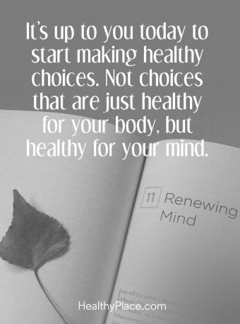 ציטוט על בריאות הנפש - זה תלוי בך היום להתחיל בחירות בריאות. לא בחירות שבריאות רק לגופך, אלא בריאות לבנפש.