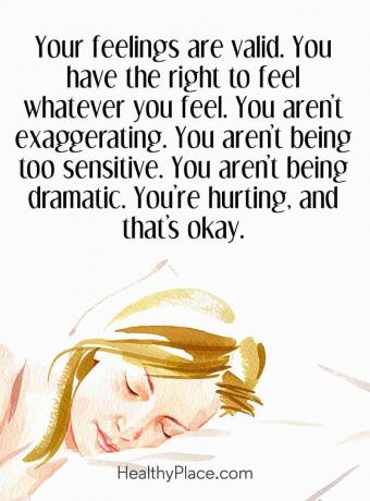 ציטוט על בריאות הנפש - הרגשות שלך תקפים. יש לך את הזכות להרגיש כל מה שאתה מרגיש. אתה לא מגזים. אתה לא רגיש מדי. אתה לא דרמטי. אתה כואב וזה בסדר.