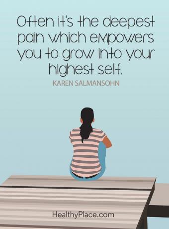ציטוט על בריאות הנפש - לעתים קרובות זהו הכאב העמוק ביותר שמאפשר לך לצמוח לעצמי הגבוה ביותר.