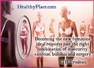 ציטוט על הפרעות אכילה מאת G B Trudeau - להפוך לאידיאל הנשי החדש דורש בדיוק את השילוב הנכון בין חוסר ביטחון, פעילות גופנית, בולימיה וניתוחים.