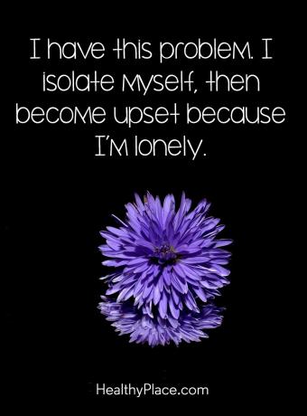 ציטוט על בריאות הנפש - יש לי את הבעיה הזו. אני מבודד את עצמי ואז מתבאס כי אני בודד.